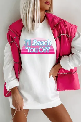 "I'll Beach You Off" Graphic - Multiple Shirt Options (White) - Print On Demand